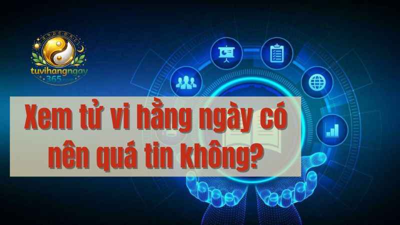 Câu hỏi thường gặp: Xem tử vi hằng ngày có nên quá tin không?