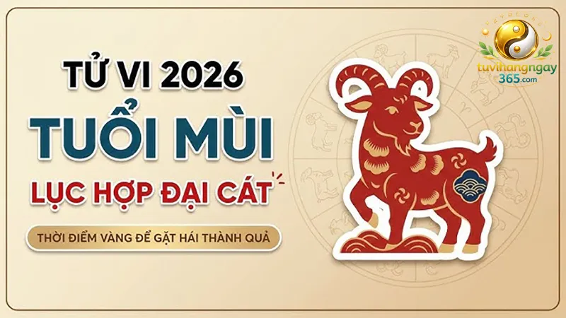 Tử vi tuổi Mùi năm 2026 đại cát