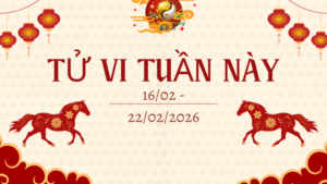 Tử vi tuần 16/02 – 22/02