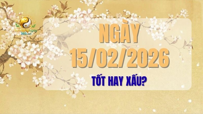 Khám phá tử vi ngày 15/02/2026: Phân tích chi tiết Can-Chi, ngũ hành, trực, sao, giờ hoàng đạo để hiểu rõ ngày tốt hay xấu, từ đó biết nên làm gì và tránh gì để thu hút may mắn. Đón nhận lời khuyên hữu ích từ tuvihangngay365.com.