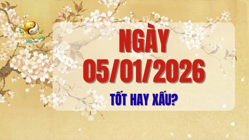 Ngày 05/01/2026 tốt hay xấu?