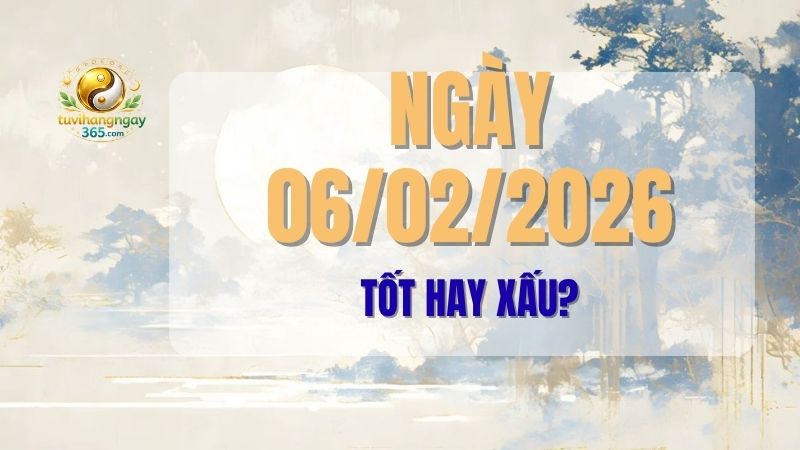 Khám phá tử vi ngày 06/02/2026 (âm lịch 20 tháng Chạp năm Ất Tỵ) để biết ngày này tốt hay xấu, nên làm gì và tránh gì. Phân tích chi tiết Can Chi, Ngũ Hành, Trực, Sao và giờ hoàng đạo giúp bạn chuẩn bị tốt nhất.