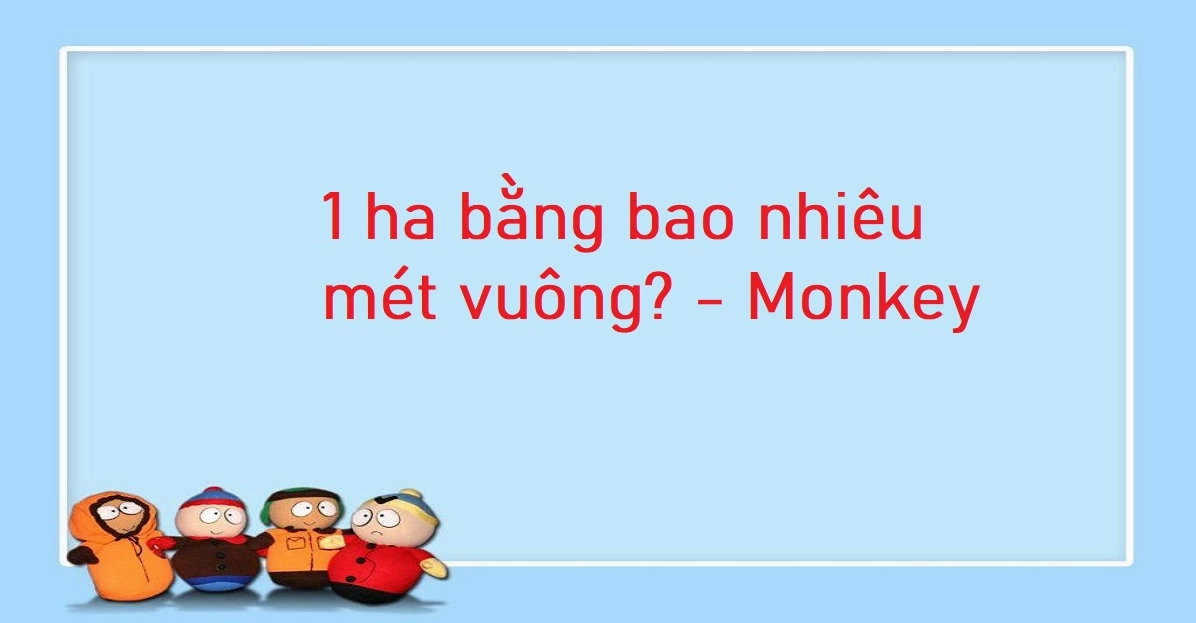 1 ha bằng bao nhiêu mét vuông? Bảng quy đổi héc ta chuẩn 2025