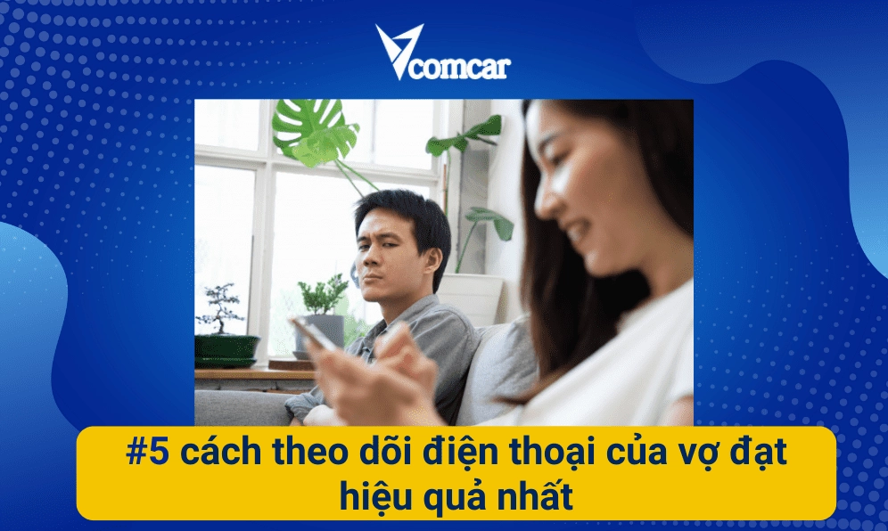 #5 cách theo dõi điện thoại của vợ đạt hiệu quả 49