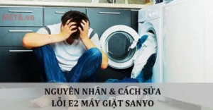 loi-e2-may-giat-sanyo-nguyen-nhan-cach-khac-phuc-tai-nha-chi_845