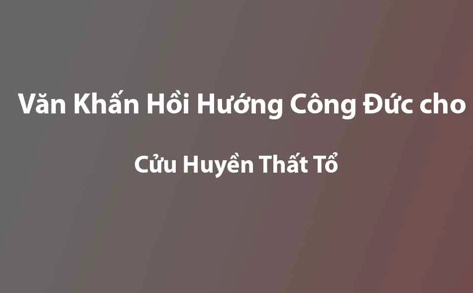 Văn Khấn Hồi Hướng Công Đức Cho Cửu Huyền Thất Tổ