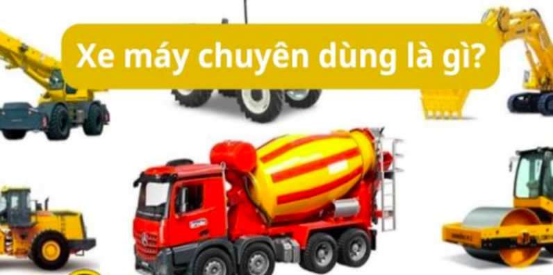 Xe máy chuyên dùng là gì và phân loại phương tiện