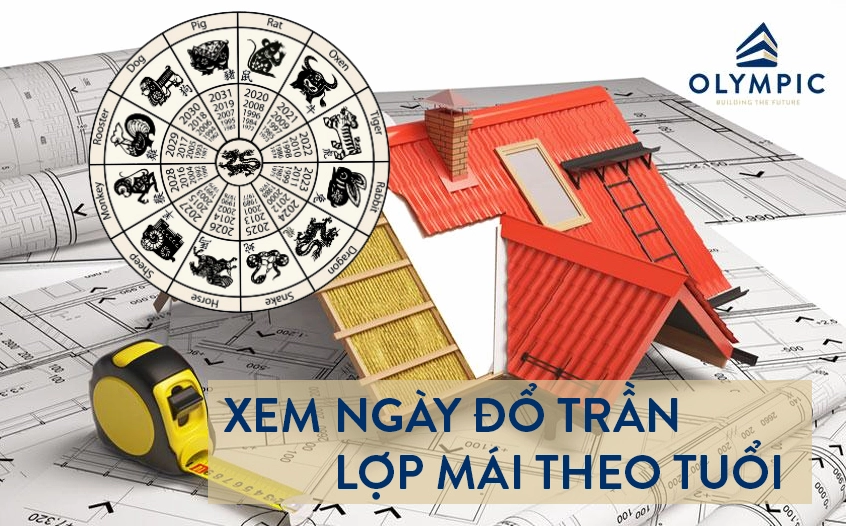 Xem ngày đổ trần lợp mái theo tuổi nhất định phải biết